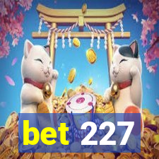 bet 227